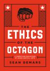 The Ethics of the Octagon: A Christian Evaluation of Mixed Martial Arts The Ethics of the Octagon: A Christian Evaluation of Mixed Martial Arts