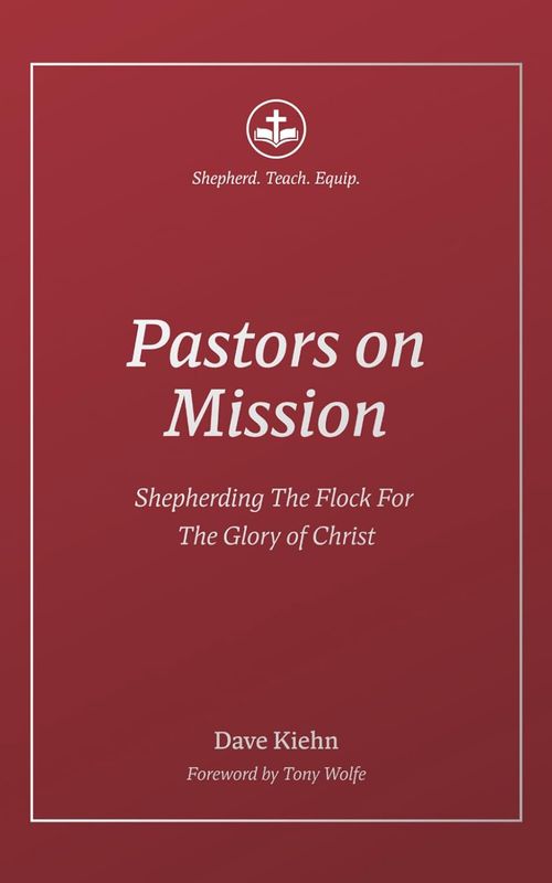 Pastors on Mission: Shepherding the Flock for the Glory of Christ