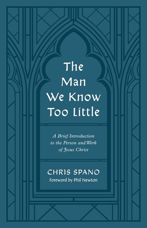 The Man We Know Too Little: A Brief Introduction to the Person and Work of Jesus Christ
