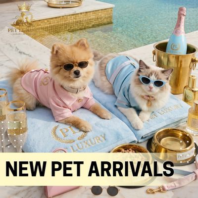 NEW PET LUXURY ARRIVALS