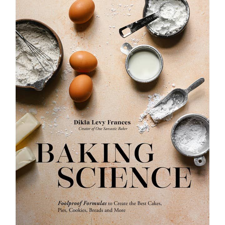 Baking Science: Foolproof Formulas for Cakes, Pies &amp; More