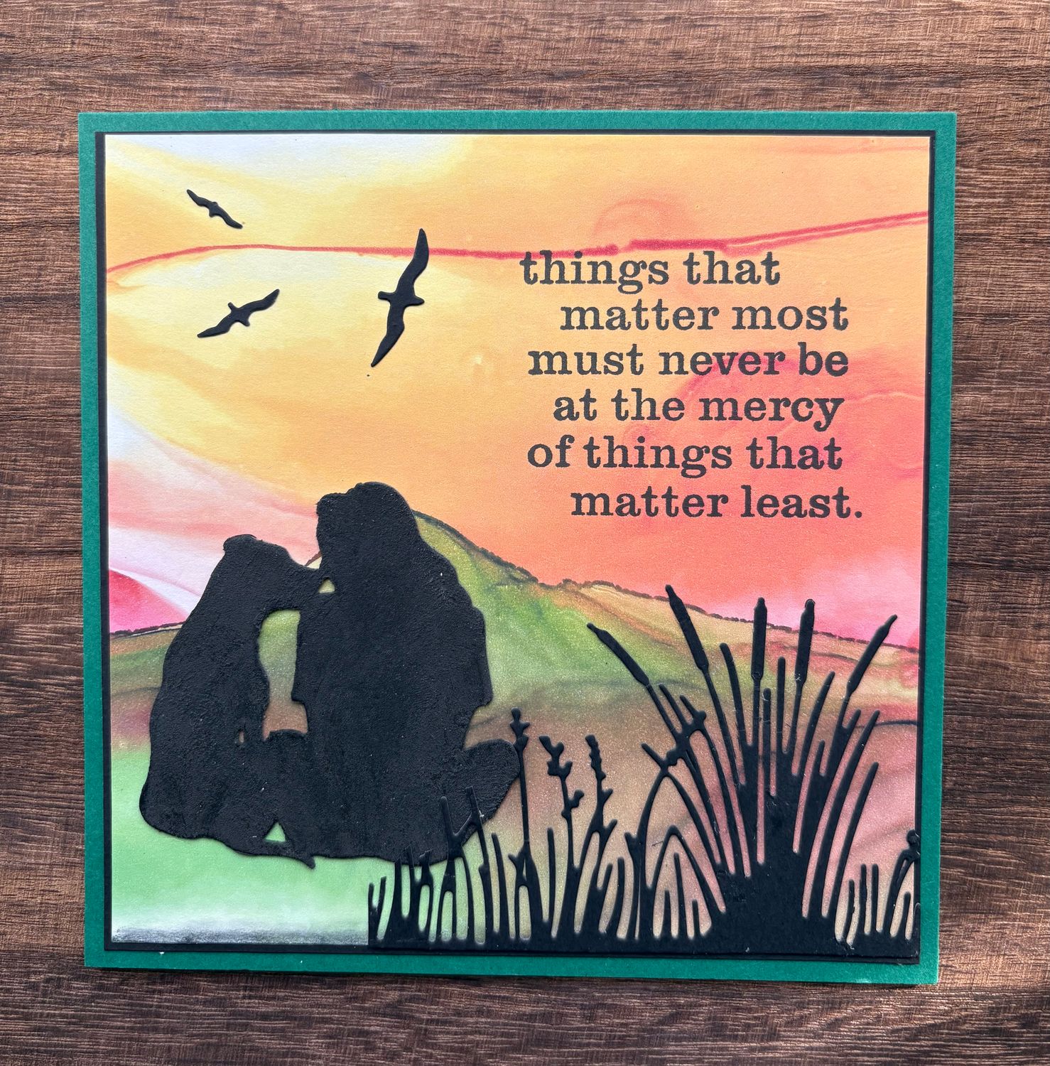 “Things that matter most must never be at the mercy of things that matter least“- Greeting Cards Just for Fun