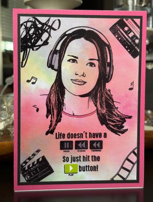 “Life doesn’t have a pause, rewind, or fast forward - so just hit the play button“- Greeting Card With Channelled Message