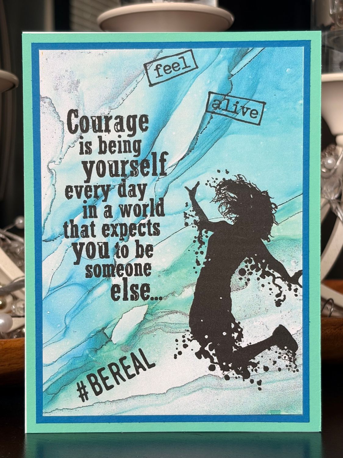 “Courage is being yourself every day in a world that expects you to be someone else…“- Greeting Card With Channelled Message