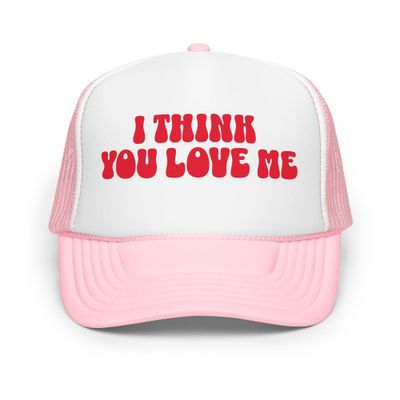 I Think You Love Me