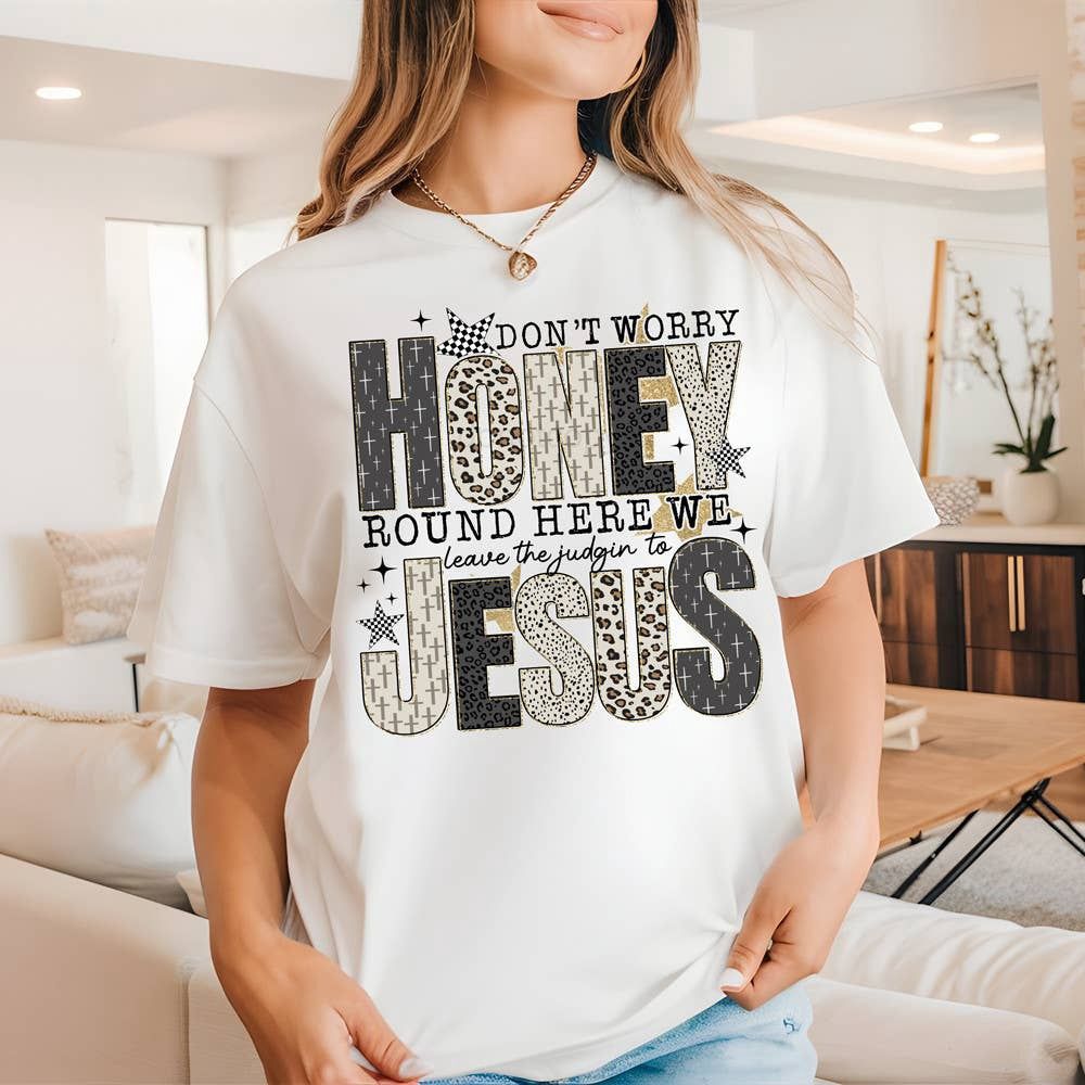 Don’t worry honey round here we leave the judgin to Jesus Shirt