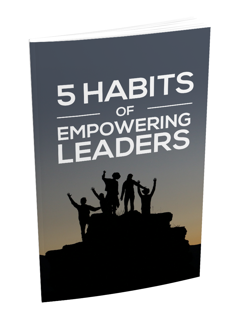 5 Habits Of Empowering Leaders