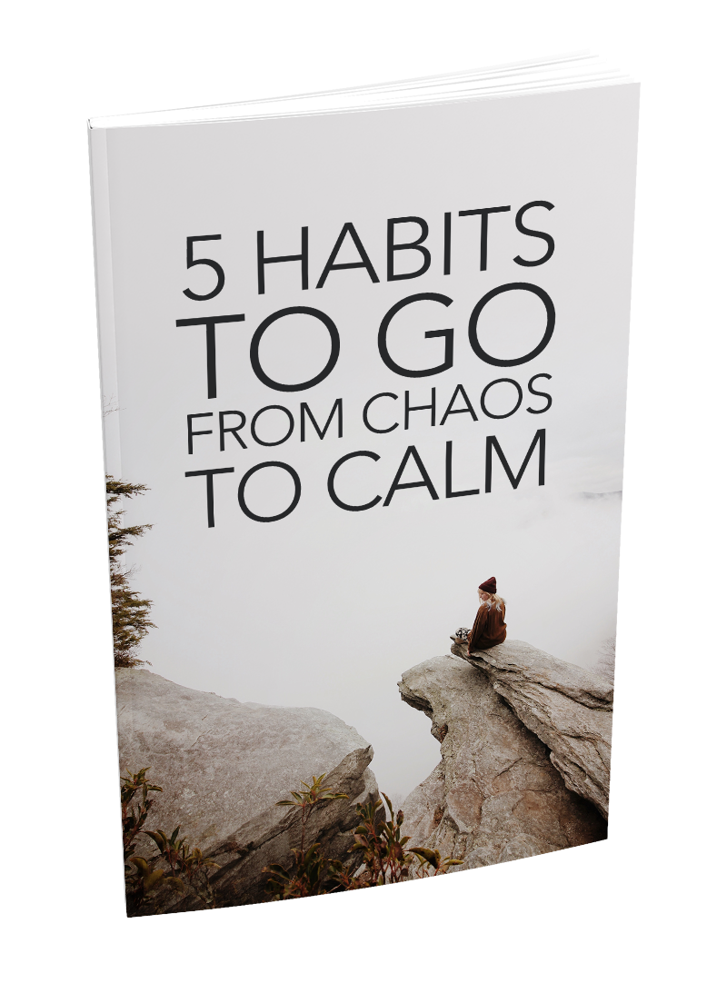 5 Habits To Go From Chaos To Calm