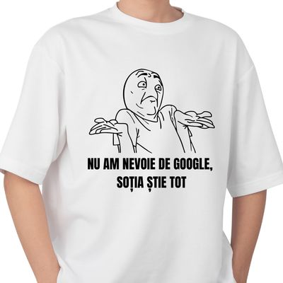 Tricou amuzant „Nu am nevoie de Google” – 100% bumbac