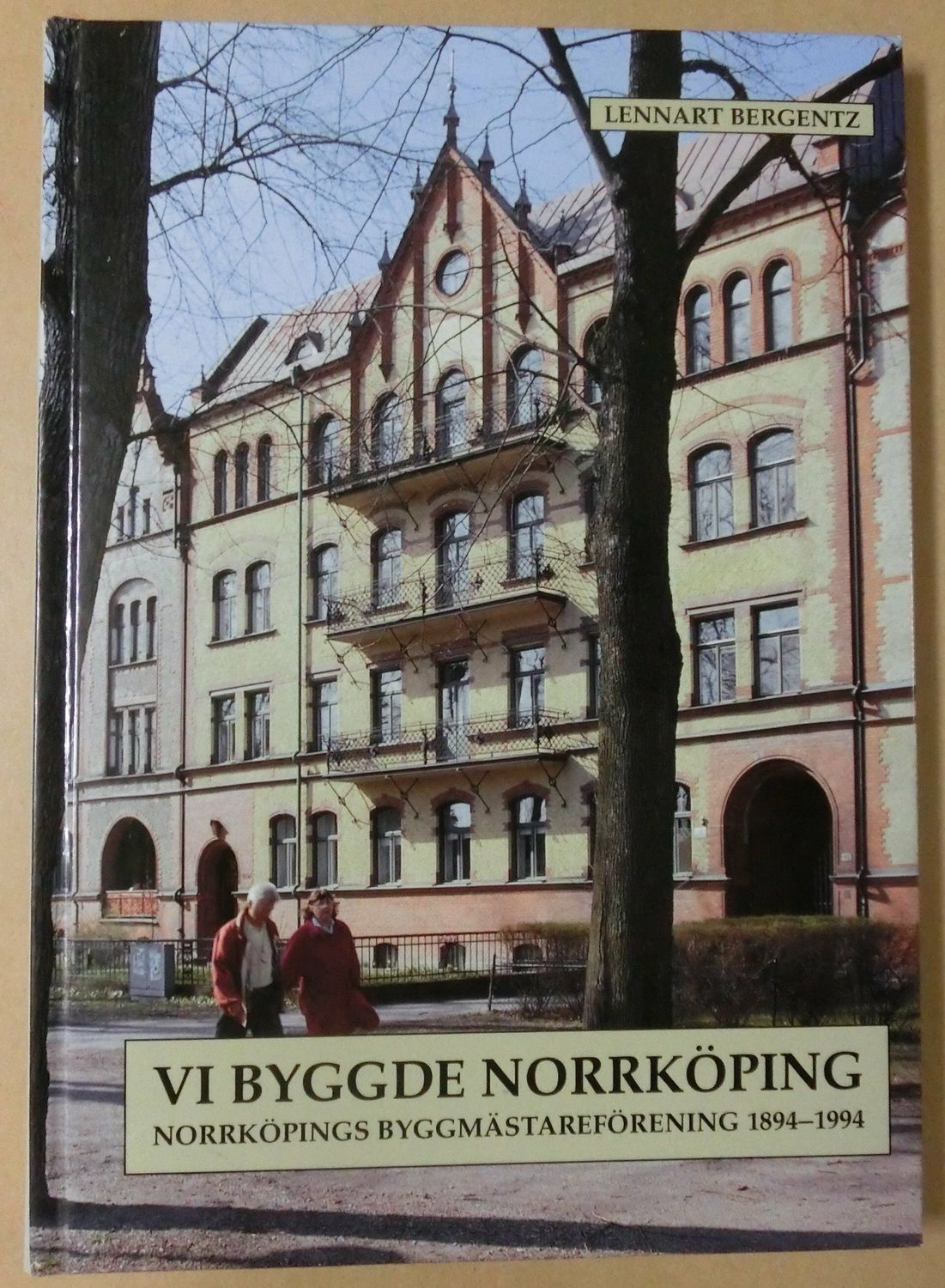 Vi byggde Norrköping - Norrköpings byggmästareförening 100 år, 1894-1994
