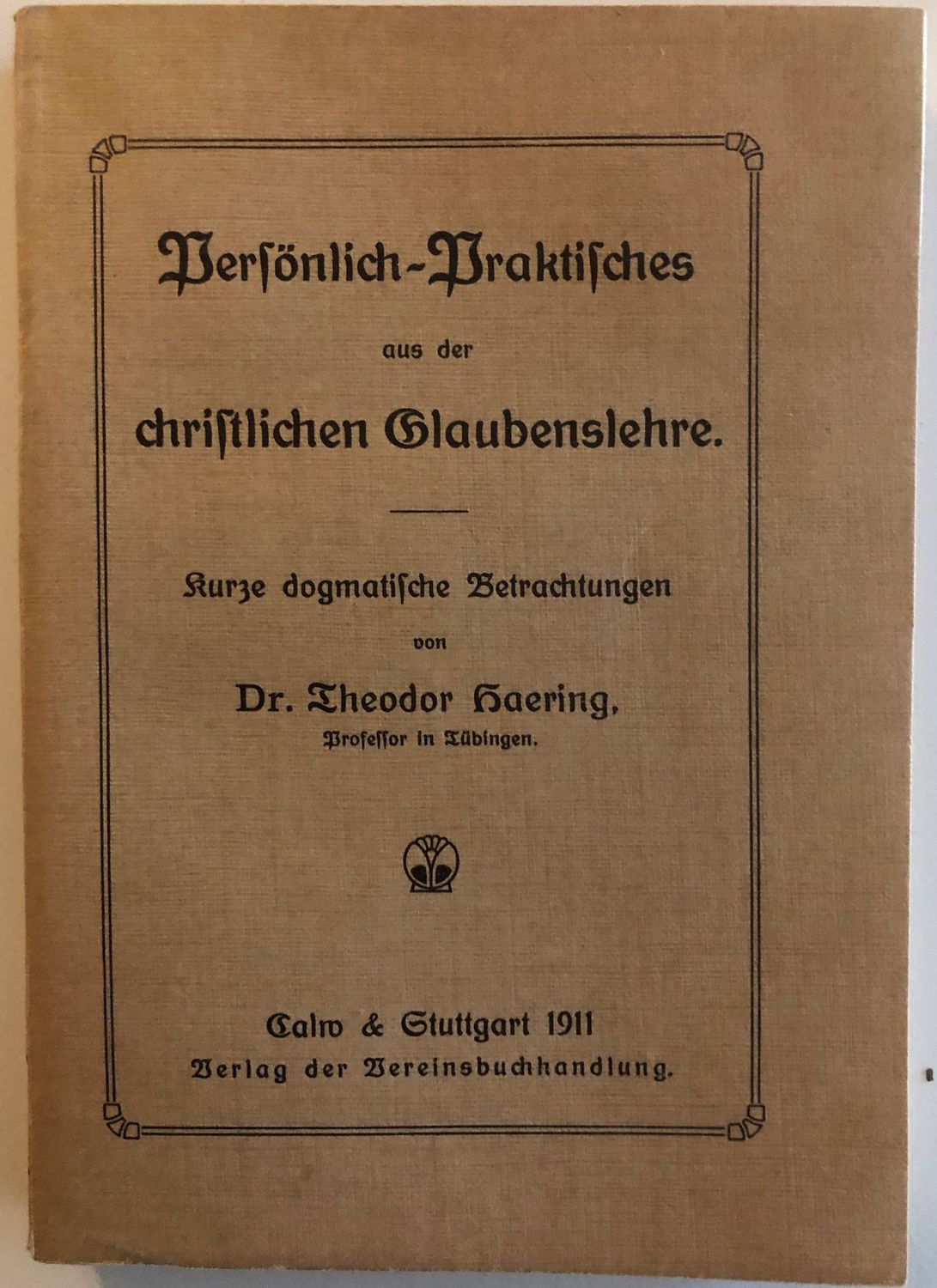 Persönlich-Praktisches aus der christlichen Glaubenslehre - Dr Theodor Haering