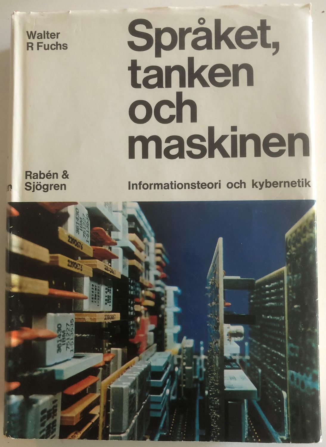 Språket, tanken och maskinen - Informationsteori och kybernetik - Walter R Fuchs