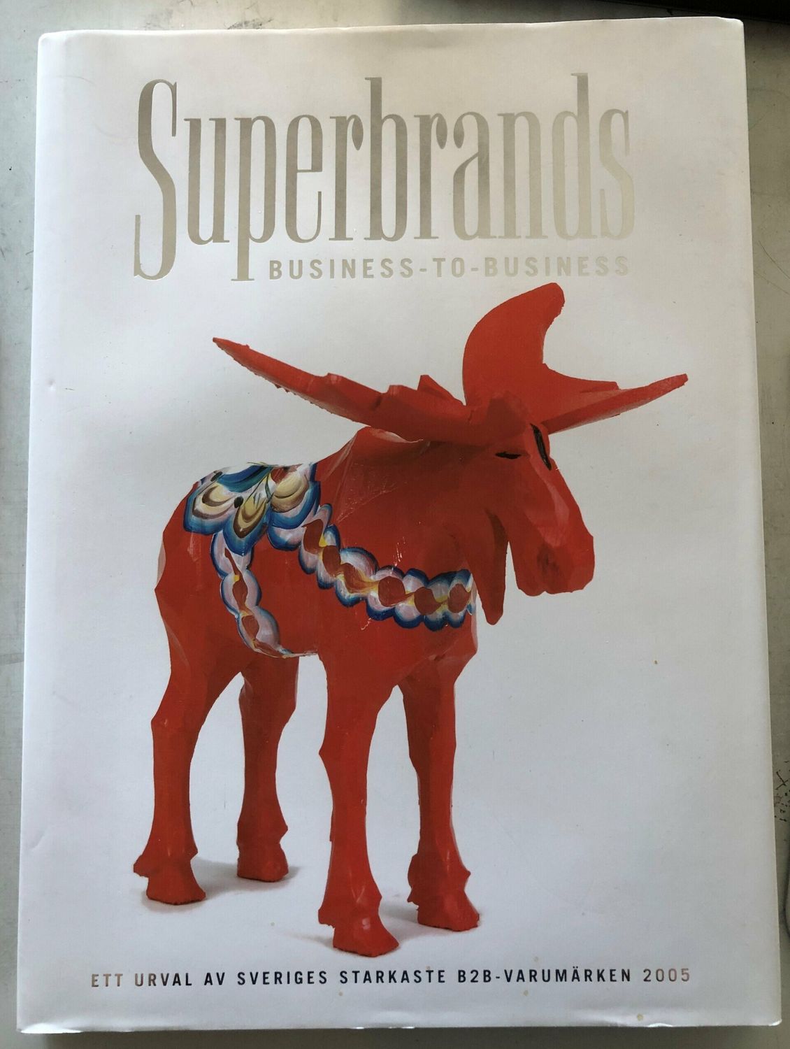 Superbrands  Business-to-business  Ett urval av Sveriges starkaste B2B Varumärken 2005