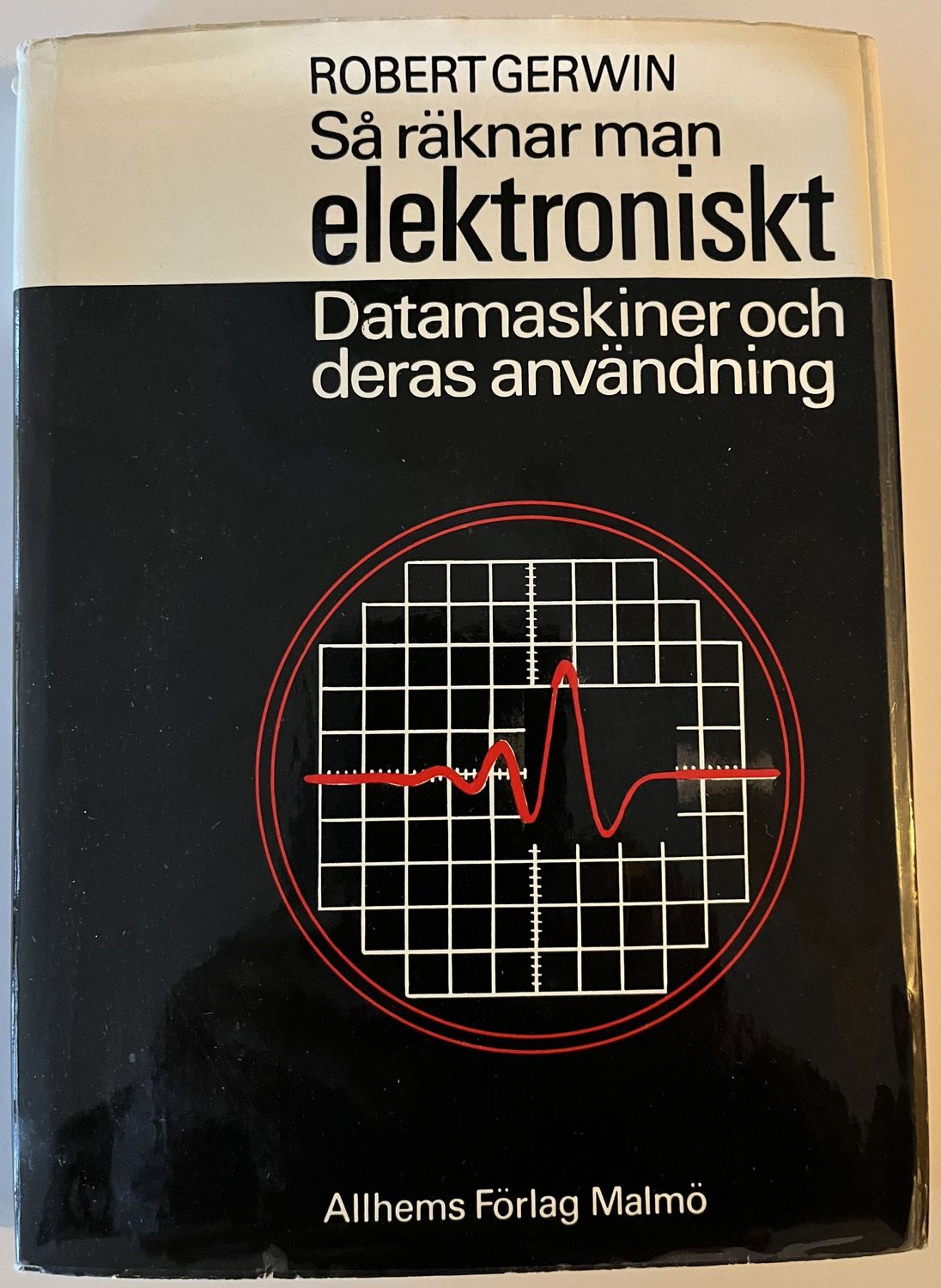 Så räknar man elektroniskt. Datamaskiner och deras användning - Robert Gerwin