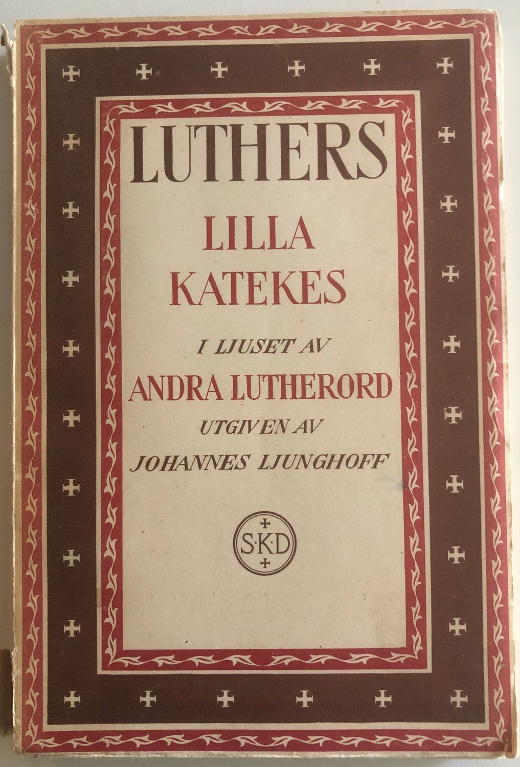 Luthers Lilla katekes i ljuset av andra Lutherord - Johannes Ljunghoff