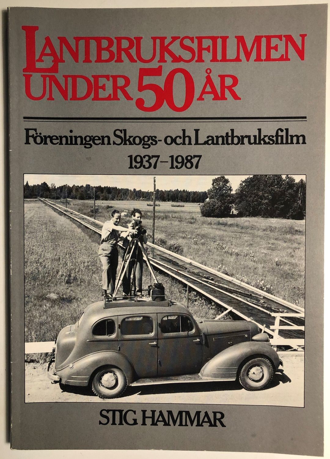 Lantbruksfilmen under 50 år - Föreningen Skogs- och Lantbruksfilm 1937-1987.  Stig Hammar