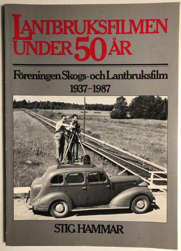 Lantbruksfilmen under 50 år - Föreningen Skogs- och Lantbruksfilm 1937-1987.  Stig Hammar