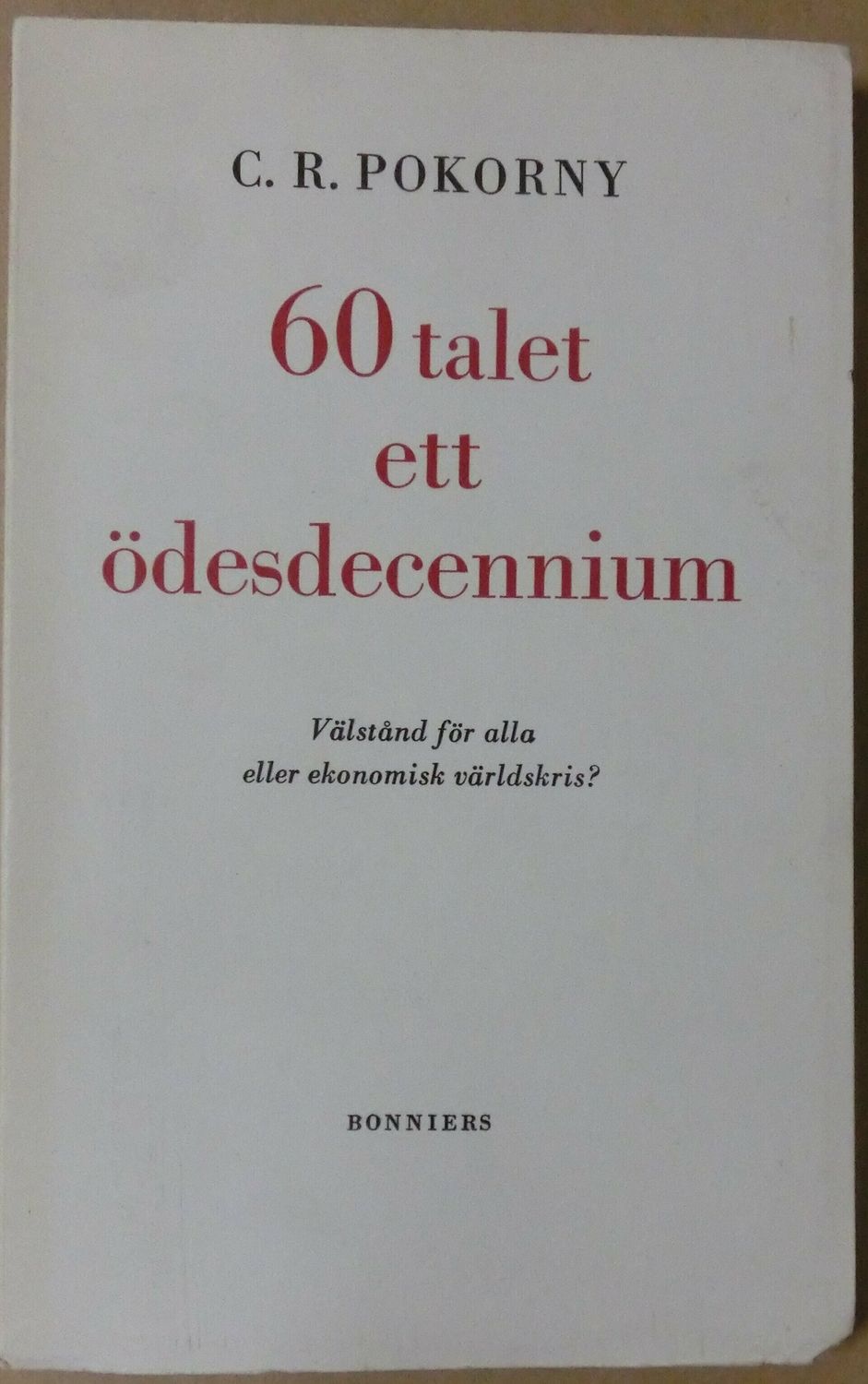 60 talet ett ödesdecennium - Välstånd för alla eller ekonomisk världskris?