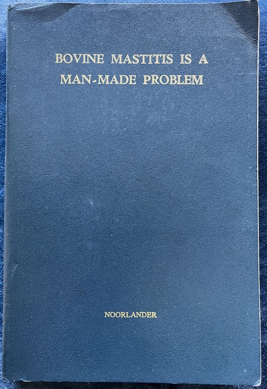 Bovine Mastitis is an Man-made Problem - Daniel O Noorlander