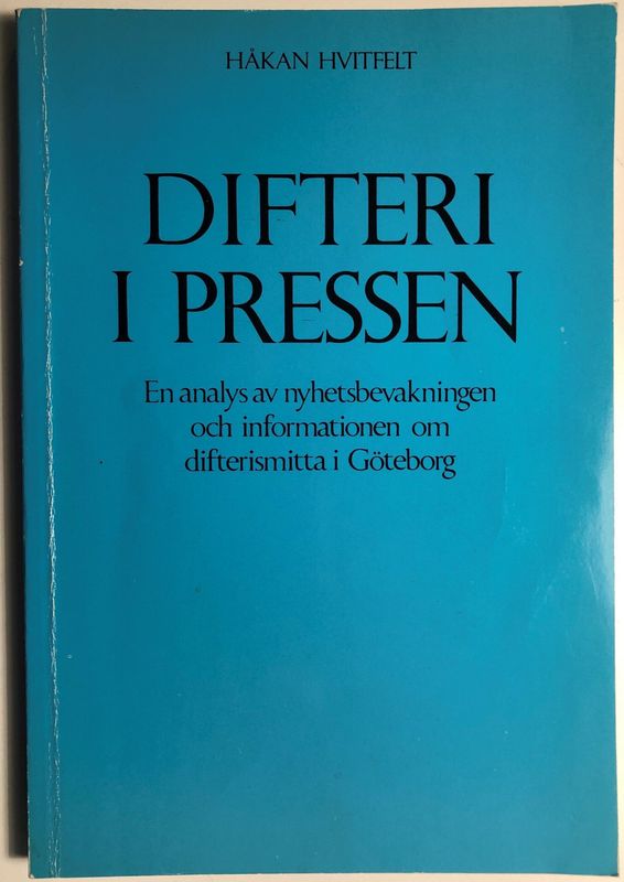 Difteri i pressen - En analys av nyhetsbevakningen och informationen om diftersmitta i Göteborg. Håkan Hvitfelt