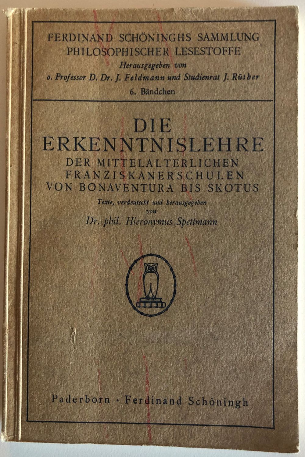 Die Erkenntnislehre der Mittelalterlichen Franziskanerschulen von Bonaventura bis Skotus - Dr phil. Hieronymos Spettmann