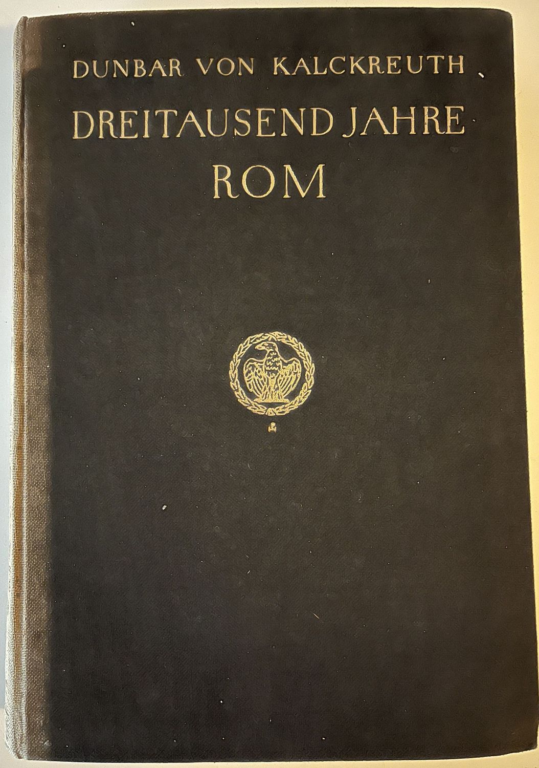 Dreitausend Jahre Rom - Dunbar von Kalckreuth