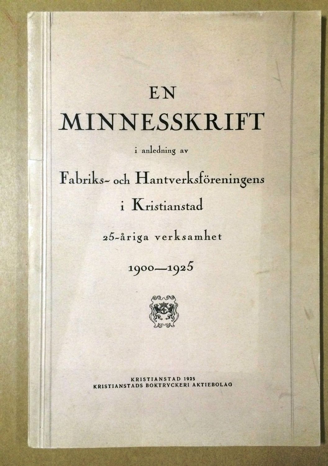 En minnesskrift i anledning av Fabriks- och Hantverksföreninens i Kristianstad 25 åriga verksamhet 1900-1925