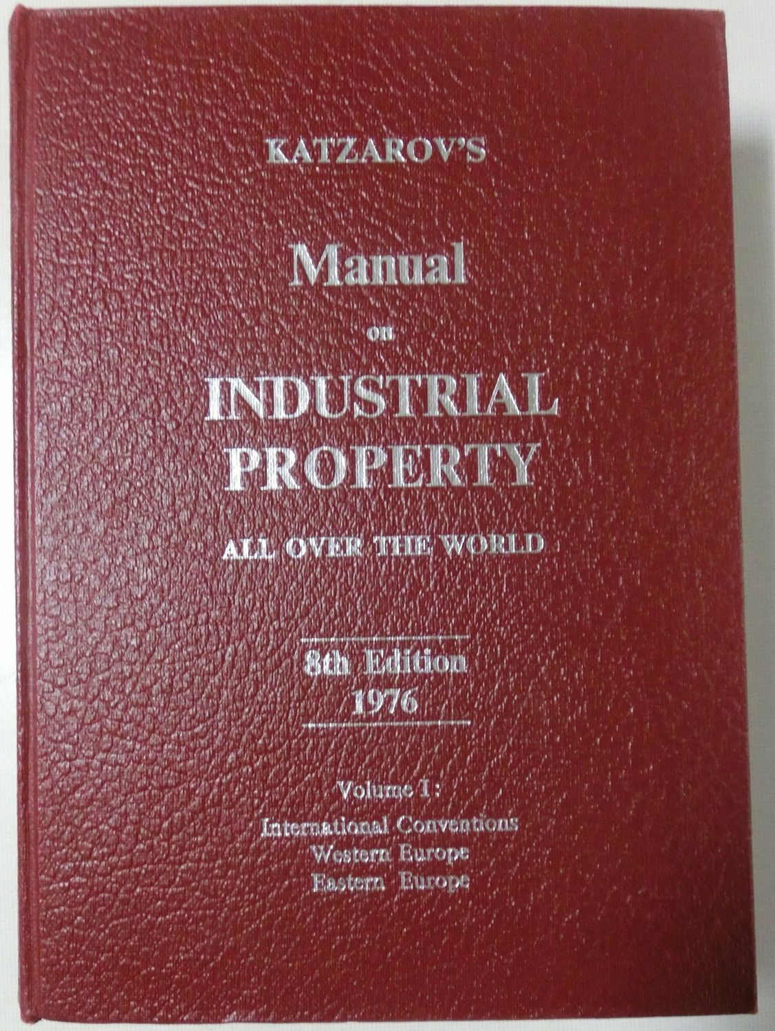KatzarowÂ´s Manual on industrial property all over the world 8th edition 1976 Volume 1