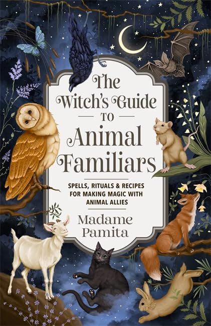 The Witch's Guide to Animal Familiars The Witch's Guide to Animal Familiars