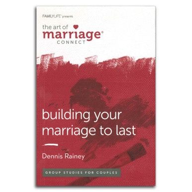 The Art of Marriage: Building Your Marriage To Last