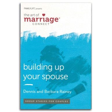 The Art of Marriage: Building Up Your Spouse