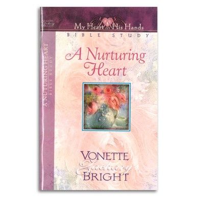A Nurturing Heart: My Heart In His Hands Bible Study Series
