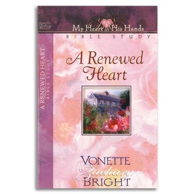 A Renewed Heart: My Heart In His Hands Bible Study Series