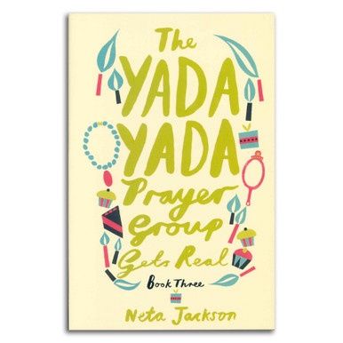 The Yada Yada Prayer Group Gets Real (Book 3)