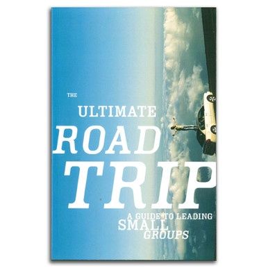 The Ultimate Road Trip:  A Guide To Leading Small Groups