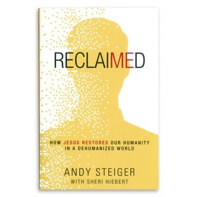 Reclaimed - How Jesus Restores Our Humanity in a Dehumanized World
