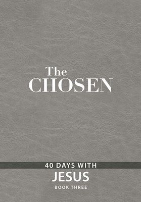 The Chosen - 40 Days with Jesus, Book 3 The Chosen - 40 Days with Jesus, Book 3