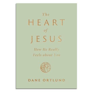 The Heart of Jesus: How He Really Feels about You
