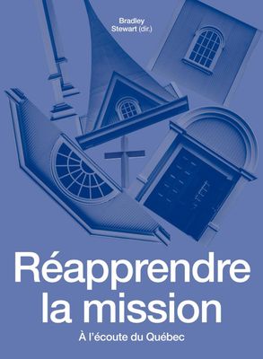 Réapprendre la mission: À l'écoute du Québec