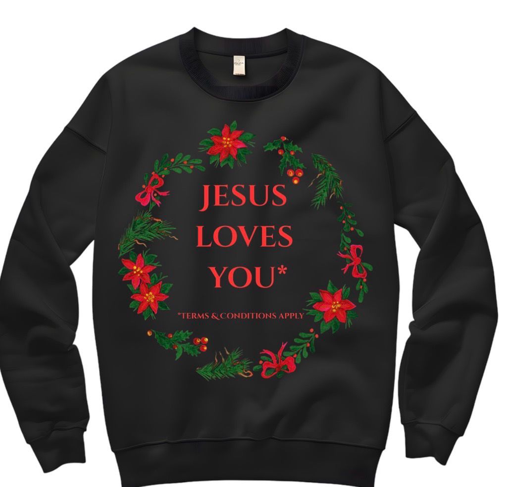 Jesus Loves You (Terms &amp; Conditions Apply) Sweater