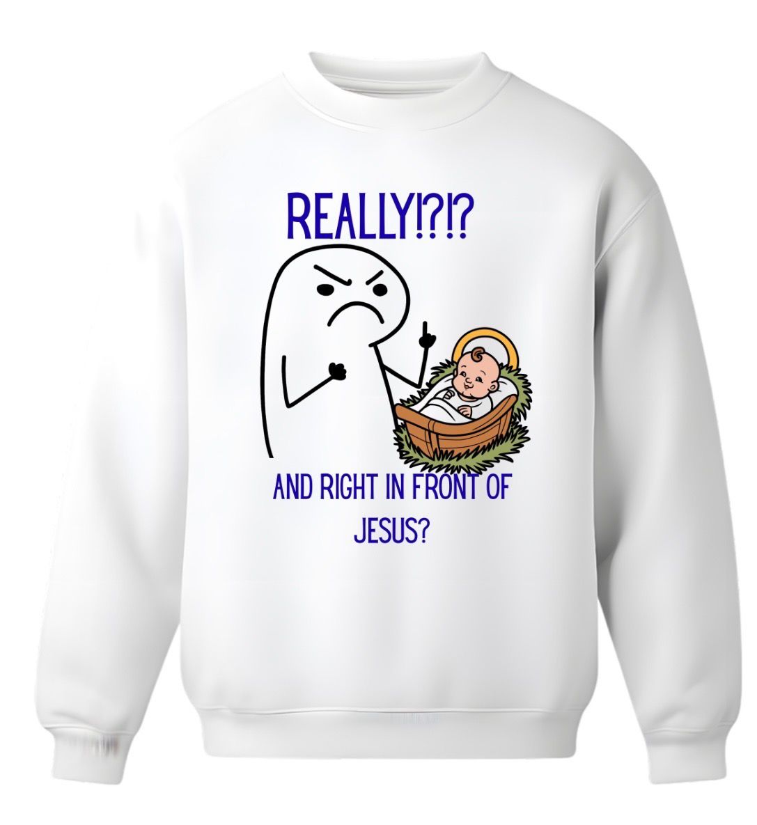 Really?!? And Right in Front of Jesus? Sweater