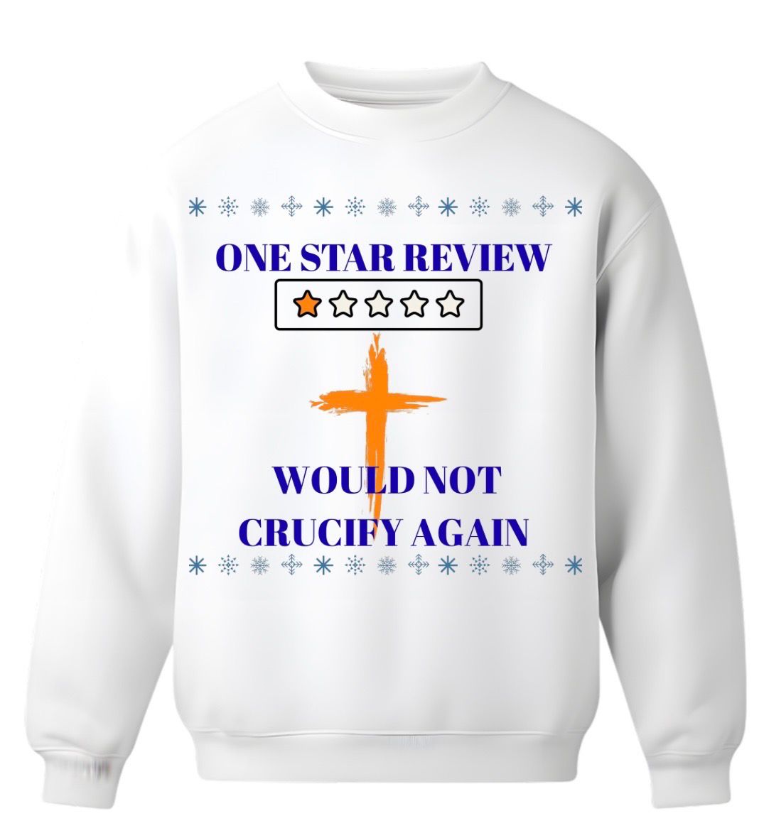One Star Review – Would Not Crucify Again Sweater