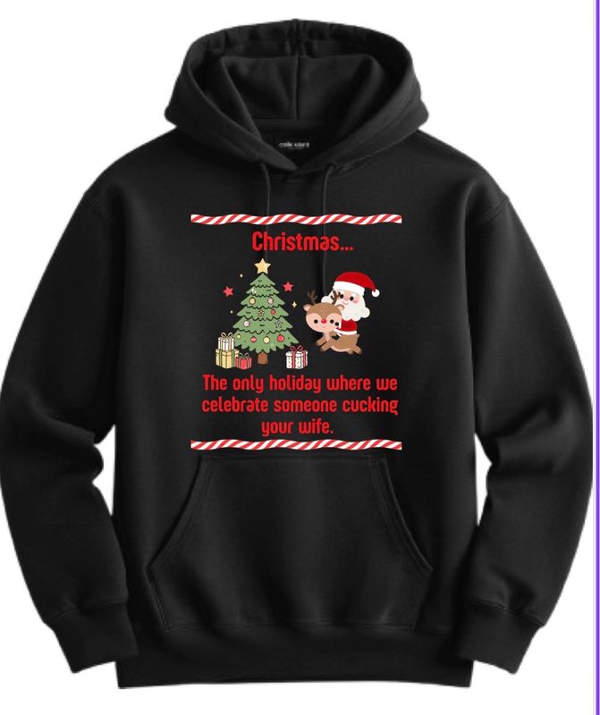 Christmas… The Only Holiday Where We Celebrate Someone Cucking Your Wife Hoodie