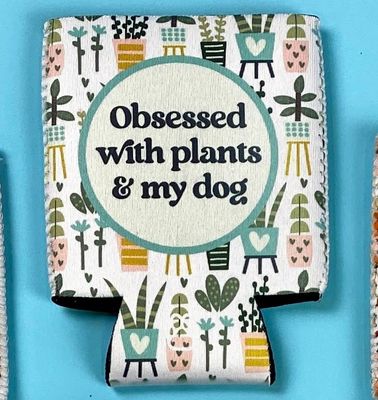 Obsessed with Plants &amp; My Dog Neoprene Can Insulator