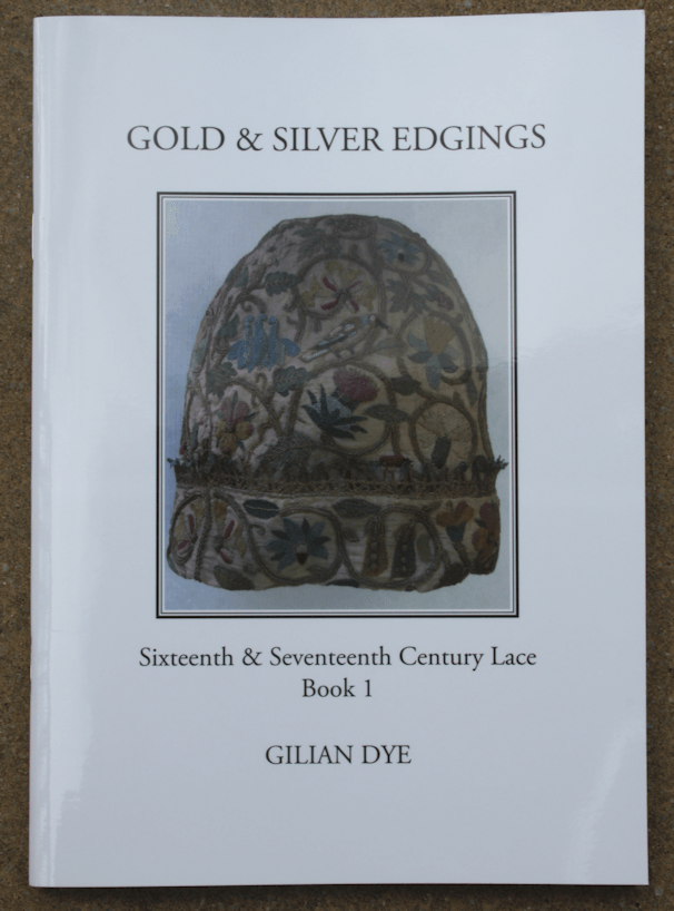 Books by Gilian Dye  - Book 1, Gold & Silver Edgings, Sixteenth & Seventeenth Century Lace