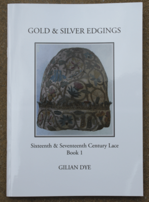 Books by Gilian Dye - Book 1, Gold & Silver Edgings, Sixteenth & Seventeenth Century Lace