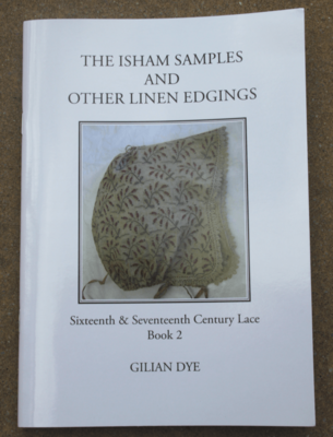 Books by Gilian Dye - Book 2, The Isham Samples & Other Other Linen Edgings, Sixteenth & Seventeenth Century Lace