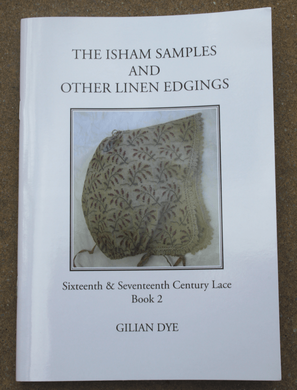 Books by Gilian Dye - Book 2, The Isham Samples & Other Other Linen Edgings, Sixteenth & Seventeenth Century Lace Books by Gilian Dye - Book 2, The Isham Samples & Other Other Linen Edgings, Sixteenth & Seventeenth Century Lace