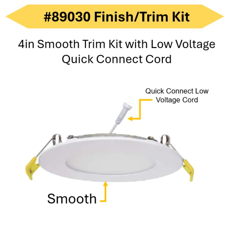 LED Select Slim Downlight 4in Smooth Trim Kit (5CCT-Triac Dim)- Must be Purchased with Rough-in Kit 89028 Order in Multiples of 10 LED Select Slim Downlight 4in Smooth Trim Kit (5CCT-Triac Dim)- Must be Purchased with Rough-in Kit 89028 Order in Multiples of 10