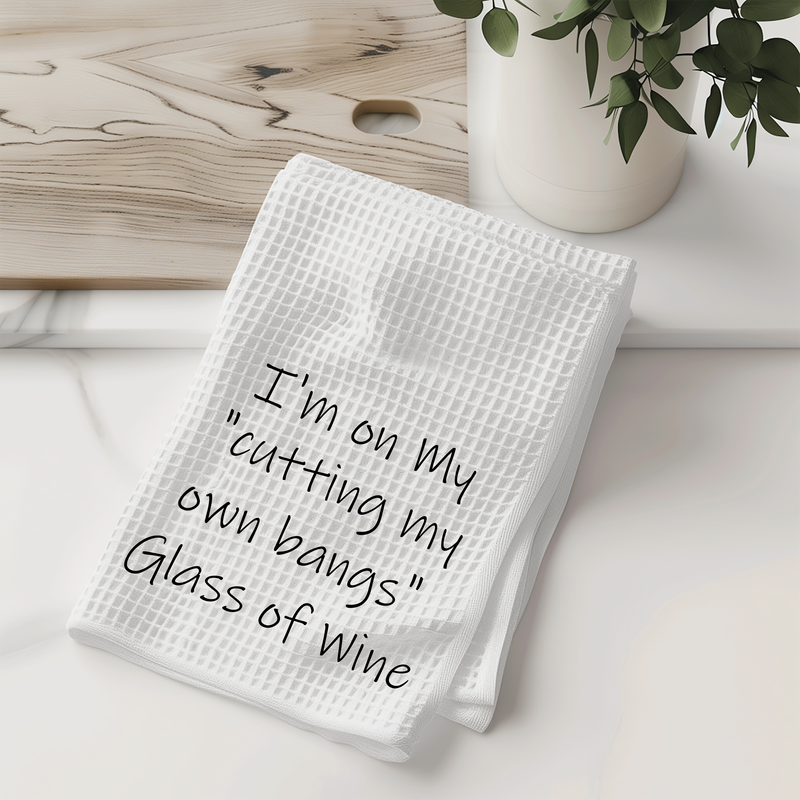 Cutting My Own Bangs Wine Kitchen Towel Cutting My Own Bangs Wine Kitchen Towel